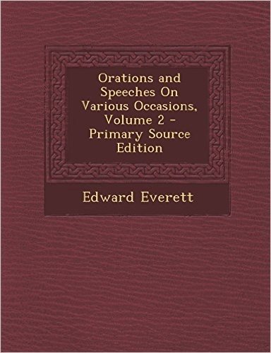 Orations and Speeches on Various Occasions, Volume 2 - Primary Source Edition