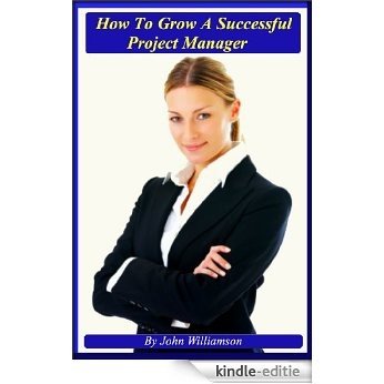 How To Grow A Successful Project Manager : Realistic Hints and Tips to Help You Deliver Successful Projects (English Edition) [Kindle-editie] beoordelingen