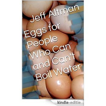 Eggs for People Who Can and Can't Boil Water (Recipes for People Who Can't Boil Water) (English Edition) [Kindle-editie]