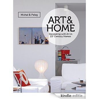 Art&Home: Decorating with Art in 21st Century Homes (English Edition) [Kindle-editie]