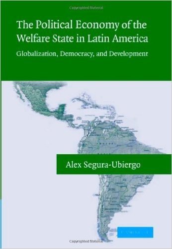 The Political Economy of the Welfare State in Latin America: Globalization, Democracy, and Development