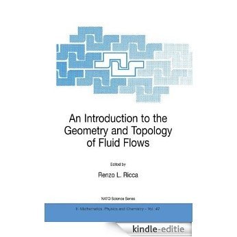 An Introduction to the Geometry and Topology of Fluid Flows: Proceedings of the NATO Advance Study Institute on Pedagogical Workshop on Geometry and Topology ... September 2000 (Nato Science Series II:) [Kindle-editie]