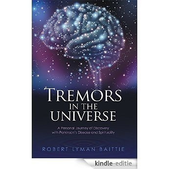 Tremors in the Universe: A Personal Journey of Discovery with Parkinson's Disease and Spirituality (English Edition) [Kindle-editie]