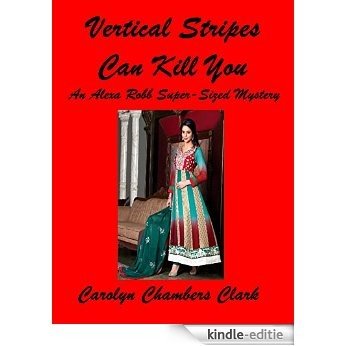 Vertical Stripes Can Kill You - An Alexa Robb Designer Mystery (Alexa Robb, Super-Sized is Beautiful Mysteries Book 1) (English Edition) [Kindle-editie]