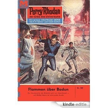 Perry Rhodan 185: Flammen über Badun (Heftroman): Perry Rhodan-Zyklus "Das Zweite Imperium" (Perry Rhodan-Erstauflage) (German Edition) [Kindle-editie]
