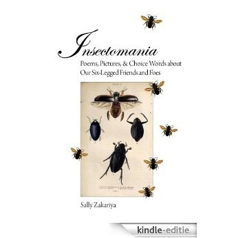 Insectomania: Poems, Pictures, & Choice Words about Our Six-Legged Friends and Foes (English Edition) [Kindle-editie]
