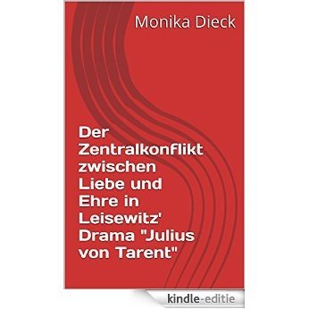 Der Zentralkonflikt zwischen Liebe und Ehre in Leisewitz' Drama "Julius von Tarent" (German Edition) [Kindle-editie]