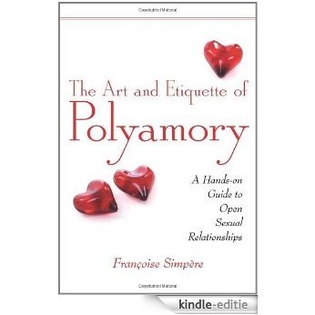 The Art and Etiquette of Polyamory: A Hands-on Guide to Open Sexual Relationships [Kindle-editie]