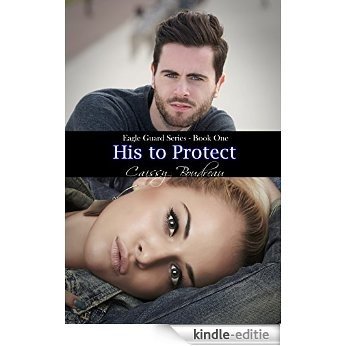 His to Protect: Eagle Guard Series Book One (English Edition) [Kindle-editie]