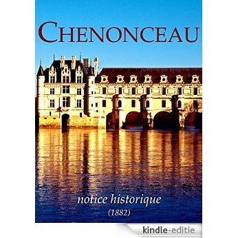 Chenonceau, notice historique: L'histoire du château des Dames... [Kindle-editie]