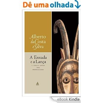 A enxada e a lança: A África antes dos portugueses [eBook Kindle]