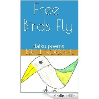 Free Birds Fly: Haiku poems (Swedish Edition) [Kindle-editie]