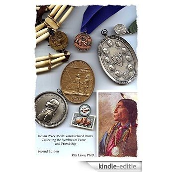 Indian Peace Medals and Related Items: Collecting the Symbols of Peace and Friendship (English Edition) [Kindle-editie]