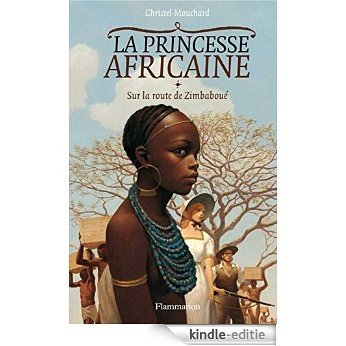 La Princesse Africaine - Tome 1 Sur la route de Zimbaboué: La Princesse Africaine - Tome 1 (Grands Formats Jeunesse) [Kindle-editie]