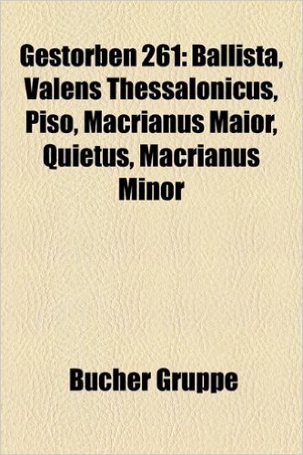 Gestorben 261: Ballista, Valens Thessalonicus, Piso, Macrianus Maior, Quietus, Macrianus Minor