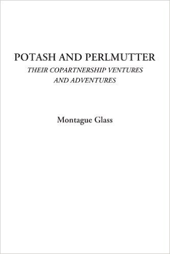 Potash and Perlmutter (Their Copartnership Ventures and Adventures)