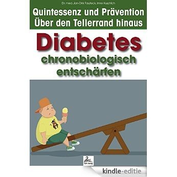 Diabetes chronobiologisch entschärfen (Quintessenz* und Prävention - Über den Tellerrand hinaus) [Kindle-editie]