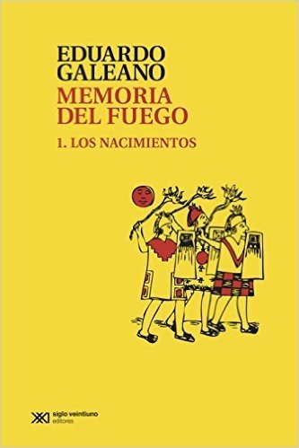 Memoria del fuego 1: Los nacimientos (Biblioteca Eduardo Galeano)