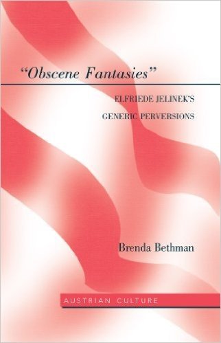 Obscene Fantasies: Elfriede Jelinek's Generic Perversions