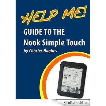 Help Me! Guide to the Nook Simple Touch: Step-by-Step User Guide for Barnes and Noble's First Touchscreen eReader (English Edition) [Kindle-editie]