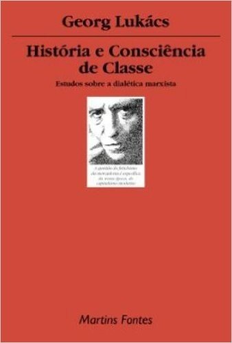 Historia E Consciencia De Classe. Estudo Sobre A Dialetica Marxista