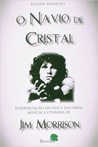 O Navio de Cristal. Interpretação da Vida e das Obras Musical e Literária de Jim Morrison