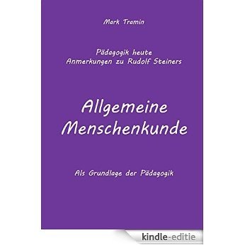 Anmerkungen zu Rudolf Steiners Buch Allgemeine Menschenkunde: Pädagogik heute [Kindle-editie]