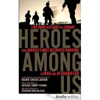 Heroes Among Us: Firsthand Accounts of Combat From America's Most Decorated Warriors in Iraq and Afghanistan [Kindle-editie]