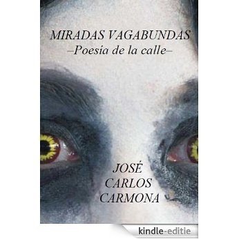 MIRADAS VAGABUNDAS -Poesía de la calle- (Spanish Edition) [Kindle-editie]