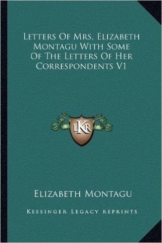 Letters of Mrs. Elizabeth Montagu with Some of the Letters of Her Correspondents V1