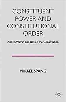 indir Constituent Power and Constitutional Order: Above, Within and Beside the Constitution
