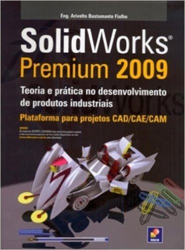 Solidworks Premium 2009. Teoria E Prática No Desenvolvimento De Produtos Industriais