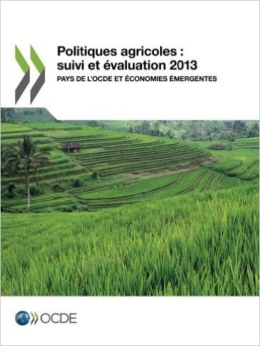 Politiques Agricoles: Suivi Et Evaluation 2013: Pays de L'Ocde Et Economies Emergentes