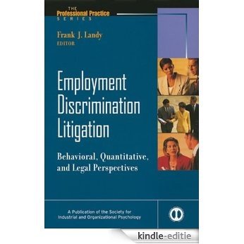 Employment Discrimination Litigation: Behavioral, Quantitative, and Legal Perspectives (J-B SIOP Professional Practice Series) [Kindle-editie]