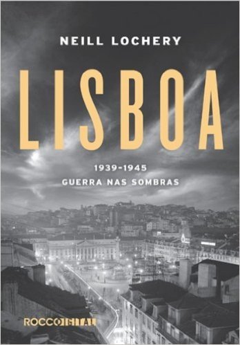 Lisboa: 1939-1945 - Guerra nas sombras