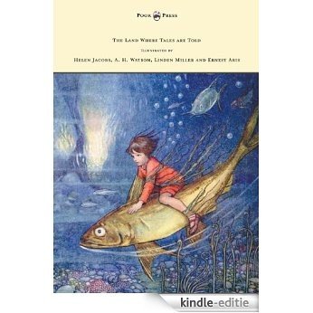 The Land Where Tales are Told - Illustrated by Helen Jacobs, A. H. Watson, Linden Miller and Ernest Aris [Kindle-editie]