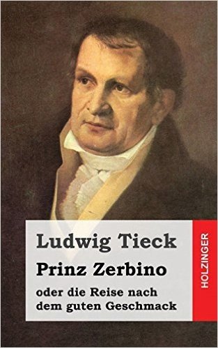 Prinz Zerbino Oder Die Reise Nach Dem Guten Geschmack: Ein Deutsches Lustspiel in Sechs Akten