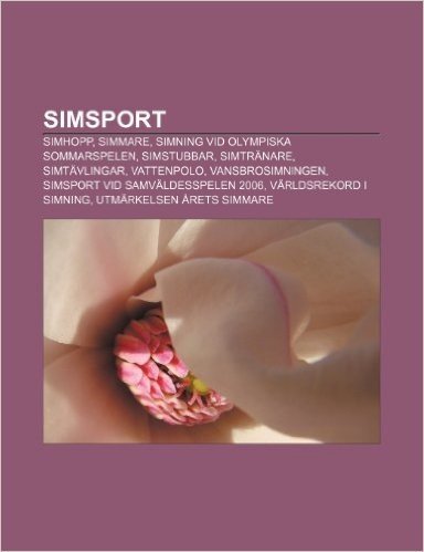 Simsport: Simhopp, Simmare, Simning VID Olympiska Sommarspelen, Simstubbar, Simtranare, Simtavlingar, Vattenpolo, Vansbrosimning