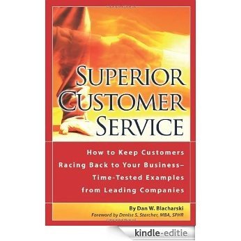 Superior Customer Service: How to Keep Customers Racing Back to Your Business--Time Tested Examples from Leading Companies: How to Keep Customers Racing ... Time-Tested Examples from Leading Companies [Kindle-editie] beoordelingen