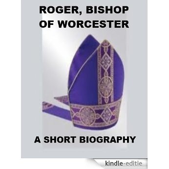 Roger, Bishop of Worcester - A Short Biography (English Edition) [Kindle-editie]