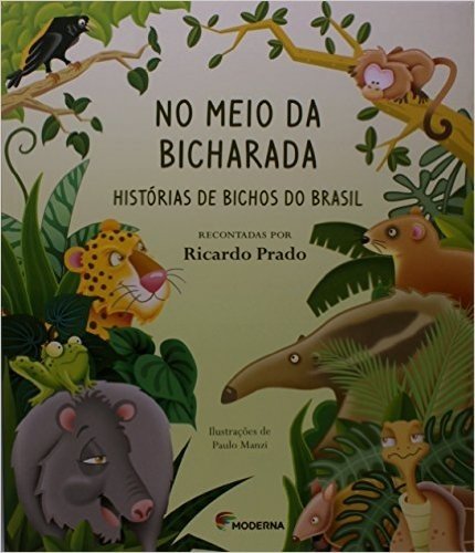 No Meio da Bicharada. Histórias de Bichos do Brasil