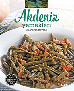 Akdeniz Yemekleri (Ciltli): Soframda Anadolu Pratik ölçülerle tamamı denenmiş 371 katkısız tarif