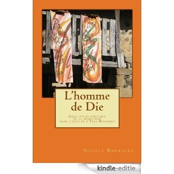 L'homme de Die: Essai d'une poétique de la montagne dans l'oeuvre d'Yves Bergeret (French Edition) [Kindle-editie]