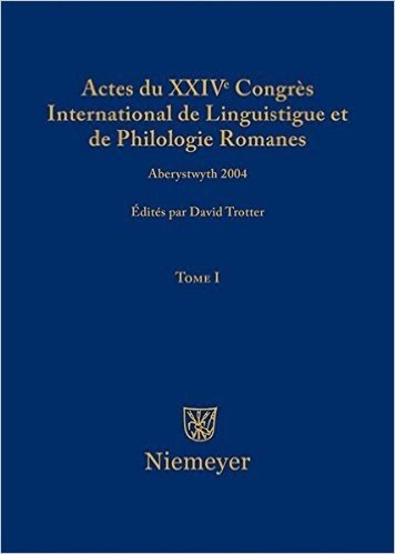 Actes Du XXIV Congres International de Linguistique Et de Philologie Romanes. Tome I