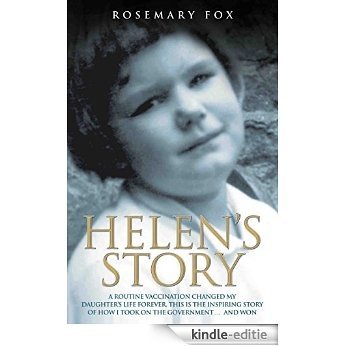 Helen's Story: A Routine Vaccination Ruined My Daughter's Life Forever. This is The Inspiring Story of How I Took on The Government... And Won [Kindle-editie]