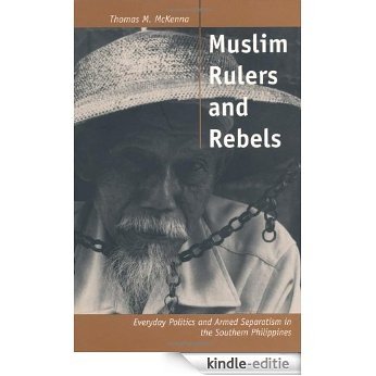 Muslim Rulers and Rebels: Everyday Politics and Armed Separatism in the Southern Philippines (Comparative Studies on Muslim Societies) [Kindle-editie]