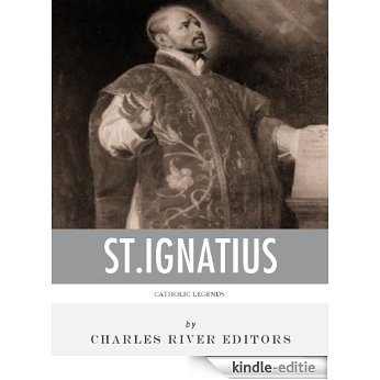 Catholic Legends: The Life and Legacy of St. Ignatius of Loyola (English Edition) [Kindle-editie]