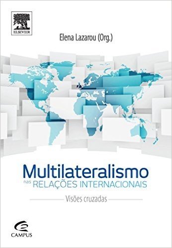 Multilateralismo nas Relações Internacionais. Visões Cruzadas