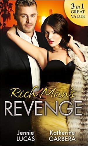 Rich Man's Revenge: Dealing Her Final Card / Seducing His Opposition / A Reputation For Revenge (Mills & Boon M&B)