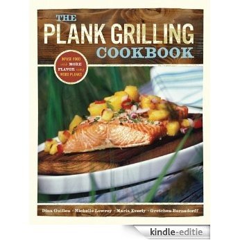 The Plank Grilling Cookbook: Infuse Food with More Flavor Using Wood Planks [Kindle-editie]